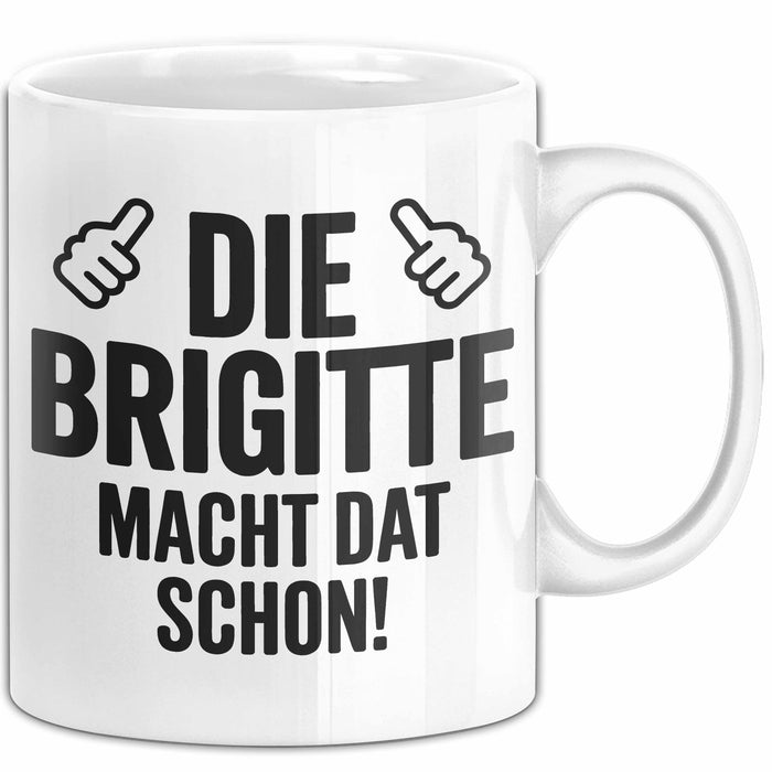 Brigitte Tasse Geschenk Die Brigitte Macht Dat Schon Geschenkidee Becher mit Name Weiß Trendation