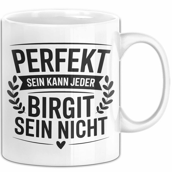Birgit Tasse Geschenk Perfekt Sein Kann Jeder Geschenkidee Geburtstag Weiß Trendation