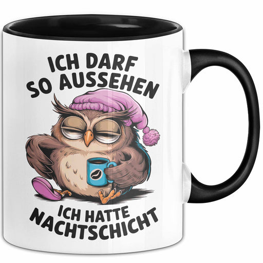 Sarkastische Eule Tier Kaffee Tasse Geschenk Lustige Geschenkidee Spruch Ich Darf So Aussehen Ich Hatte Nachtschicht Schwarz Trendation