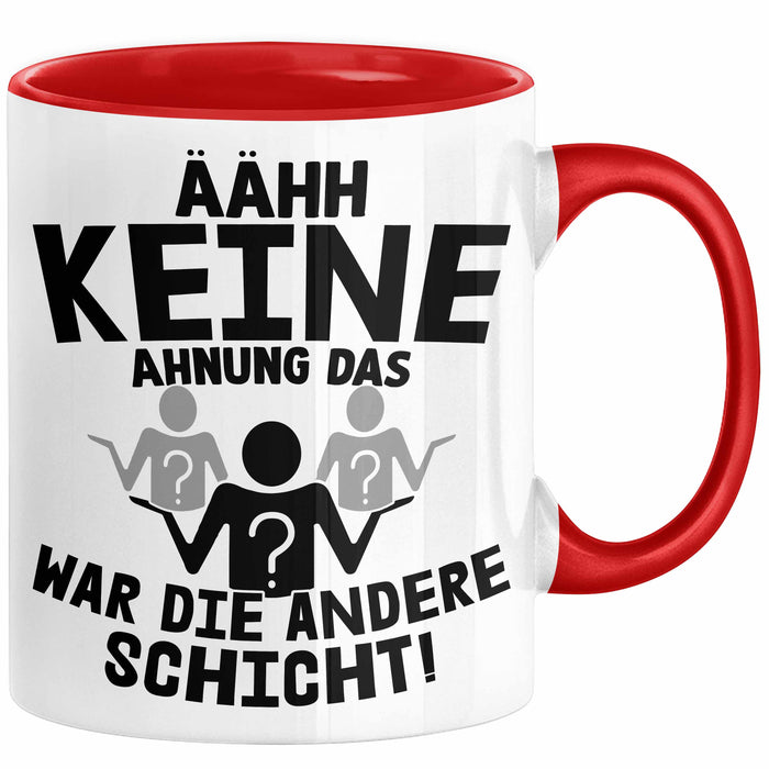 Arbeitskollege Tasse Geschenk Ähh Keine Ahnung Das War Die Andere Schicht Lustiger Spruch Geschenkidee Kollege Kollegin Büro-Tasse Becher Rot Trendation