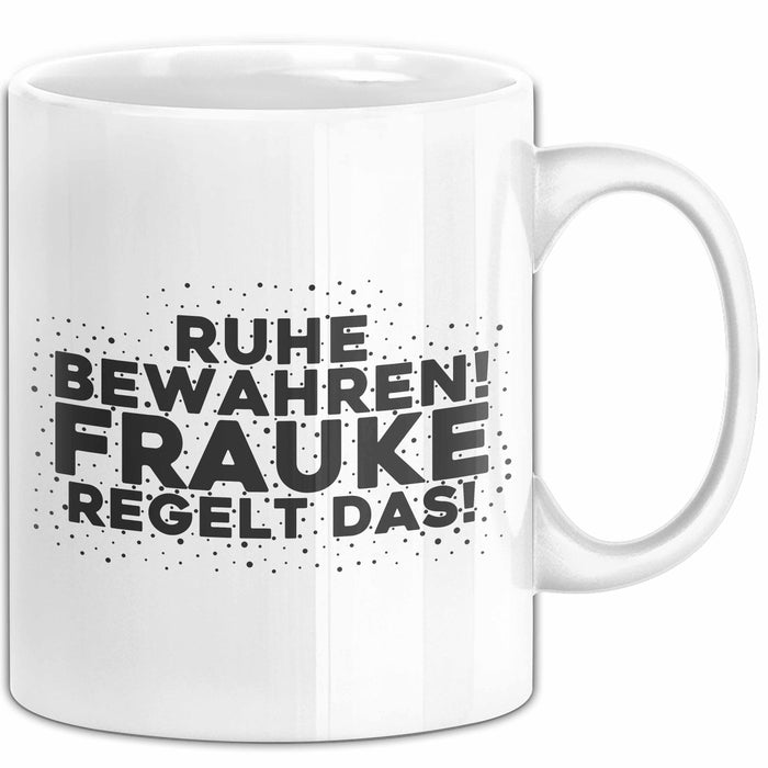 Frauke Tasse Ruhe Bewahren! Frauke Regelt Das! Geschenk