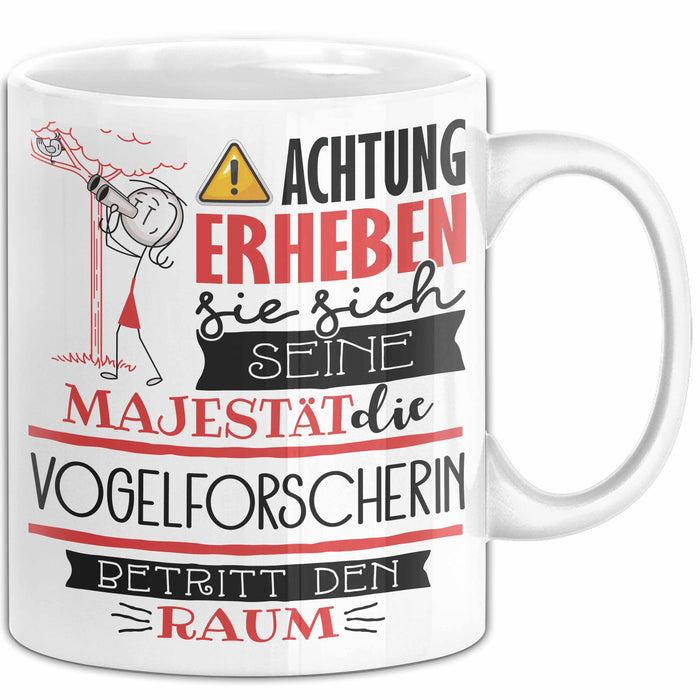 Vogelforscherin Tasse Geschenk Lustiger Spruch Bitte Erheben Sie Sich Seine Majestät Die Vogelforscherin Betritt Den Raum Weiß Trendation