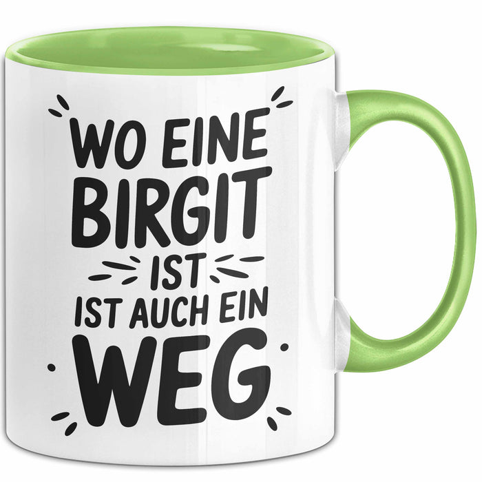 Birgit Tasse Geschenk Wo Eine Birgit Ist Ist Auch Ein Weg Geschenkidee Becher mit Name Grün Trendation