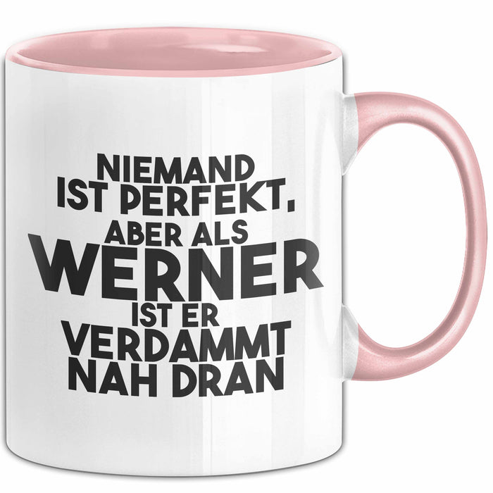 Werner Tasse Niemand Ist Perfekt, Aber Als Werner Ist Er Verdammt Nah Dran Rosa Trendation