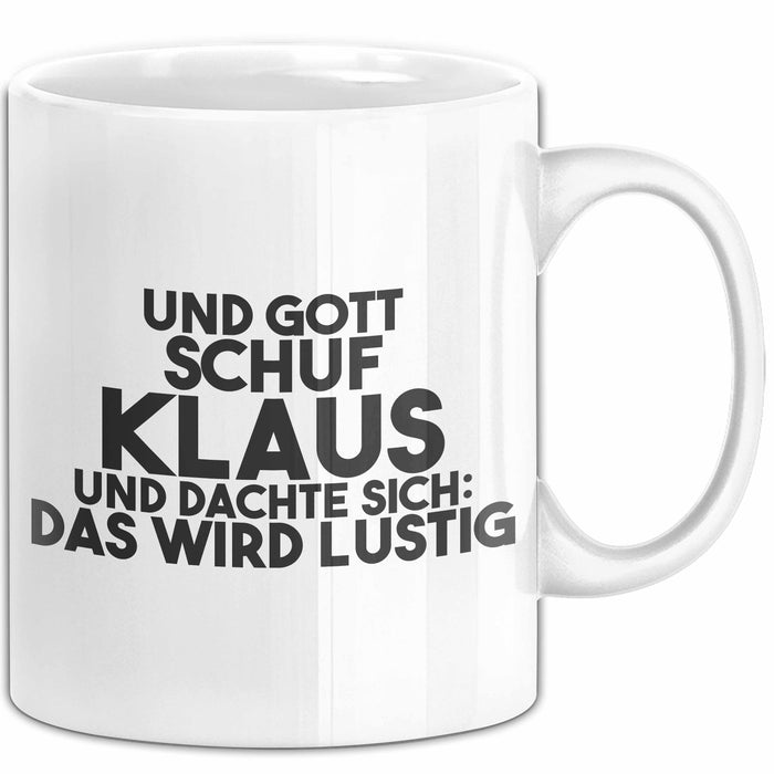 Klaus Tasse Und Gott Schuf Klaus Und Dachte Sich: Das Wird Lustig Geschenk