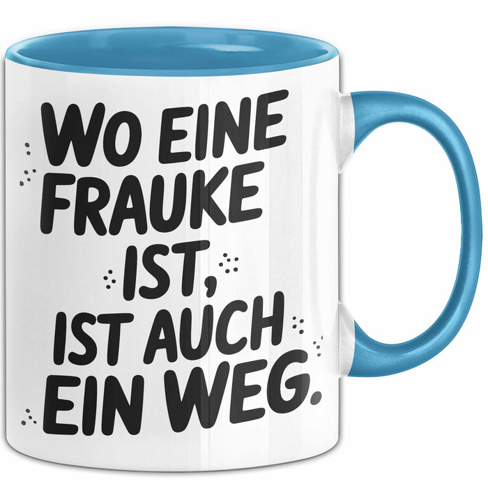 Frauke Tasse Geschenk Wo Eine Frauke Ist Ist Auch Ein Weg Geschenkidee Becher mit Name Blau Trendation
