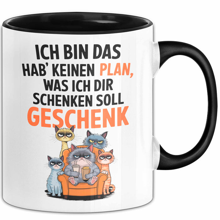 Sarkastische Katze Tasse Geschenk Lustige Geschenkidee Spruch Ich Bin Das Hab' Keinen Plan, Was Ich Dir Schenken Soll Geschenk Schwarz Trendation
