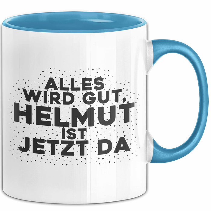 Helmut Tasse Alles Wird Gut, Helmut Ist Jetzt Da Geschenk