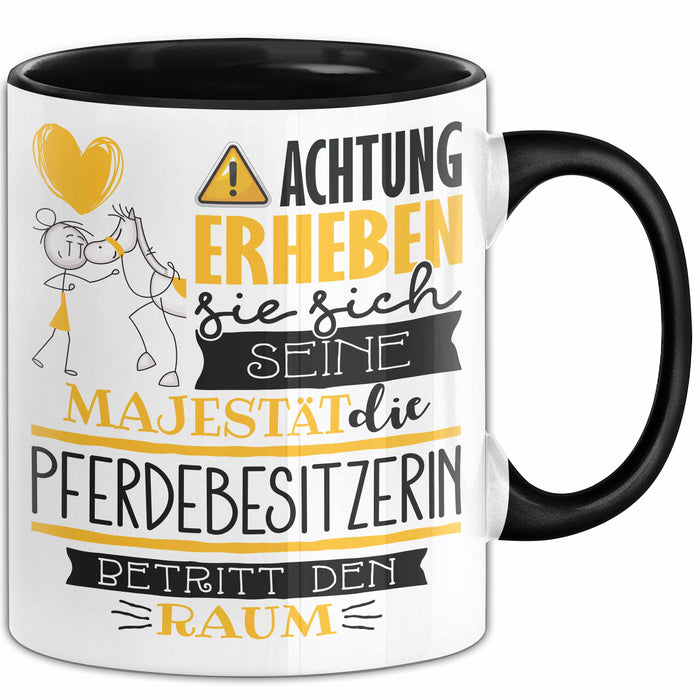 Pferdebesitzerin Tasse Geschenk Lustiger Spruch Bitte Erheben Sie Sich Seine Majestät Die Pferdebesitzerin Betritt Den Raum Schwarz Trendation