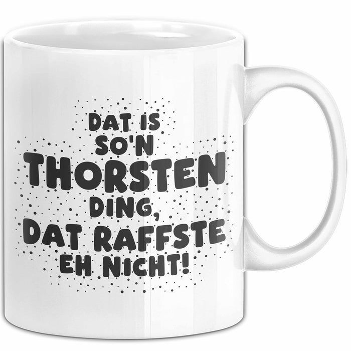 Thorsten Tasse Dat Is So'n Thorsten Ding, Dat Raffste Eh Nicht Geschenk
