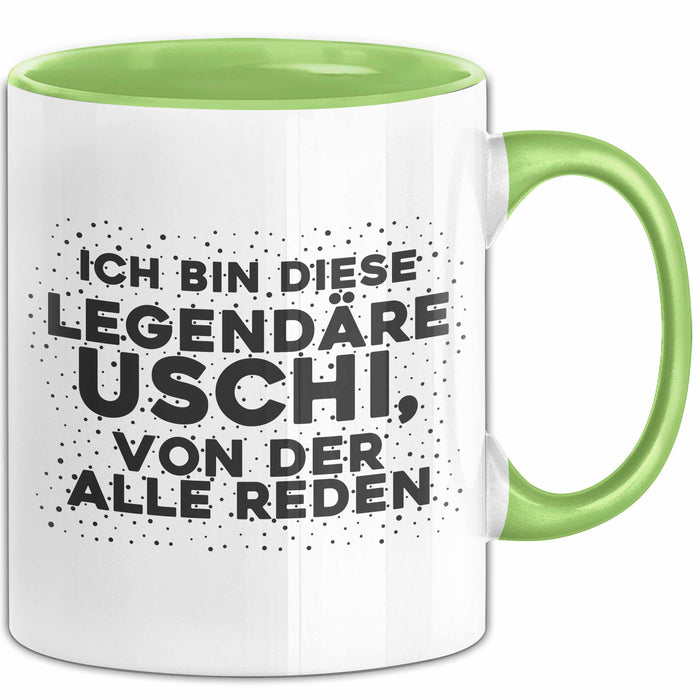 Uschi Tasse Ich Bin Diese Legendaere Uschi, Von Der Alle Reden Geschenk Grün Trendation