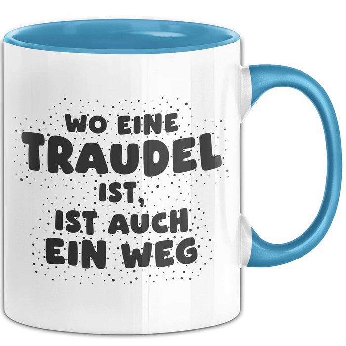 Traudel Tasse Wo Eine Traudel Ist, Ist Auch Ein Weg Geschenk
