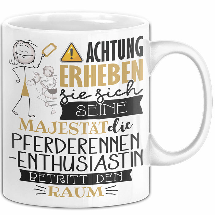 Pferderennen-Enthusiastin Tasse Geschenk Lustiger Spruch Bitte Erheben Sie Sich Seine Majestät Die Pferderennen-Enthusiastin Betritt Den Raum Weiß Trendation
