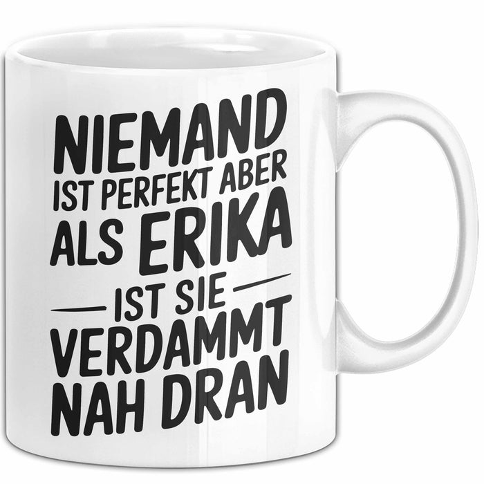 Erika Tasse Geschenk Niemand Ist Perfekt Erika Verdammt Nah Dran Geschenkidee Weiß Trendation