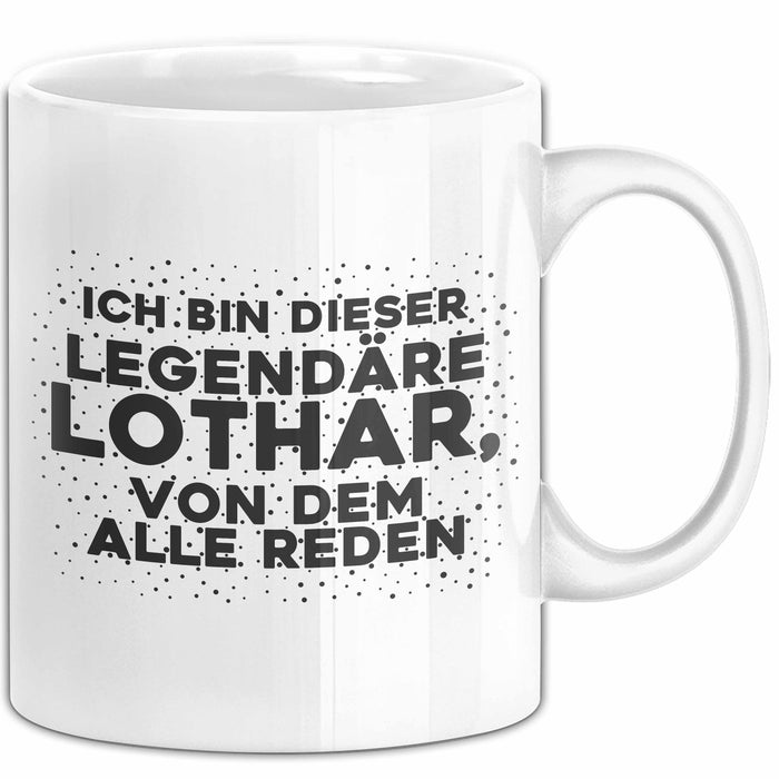 Lothar Tasse Ich Bin Dieser Legendaere Lothar, Von Dem Alle Reden Geschenk