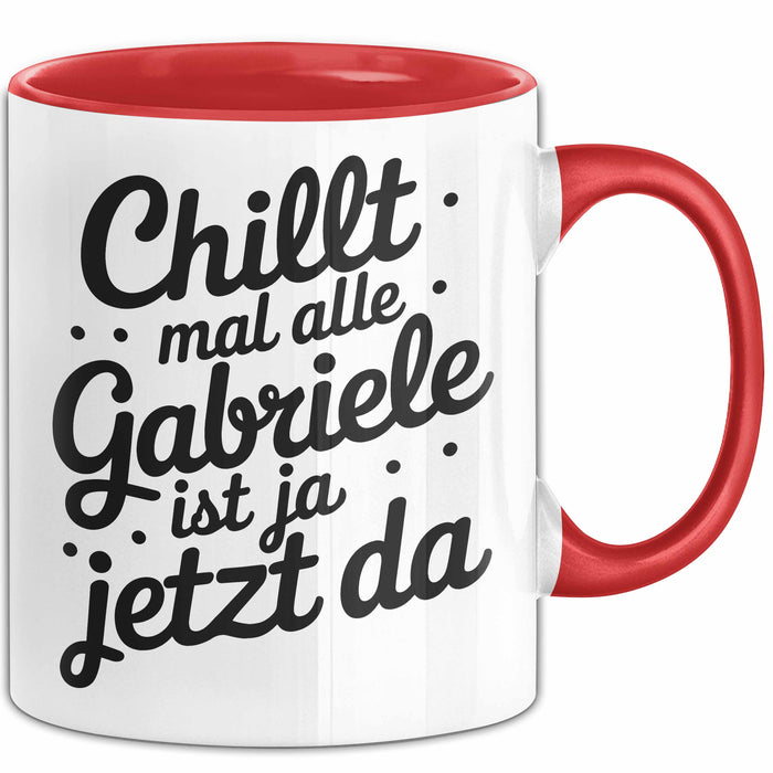 Gabriele Tasse Geschenk Chillt Mal Alle Gabriele Ist Ja Jetzt Da Geschenkidee Becher mit Name Rot Trendation