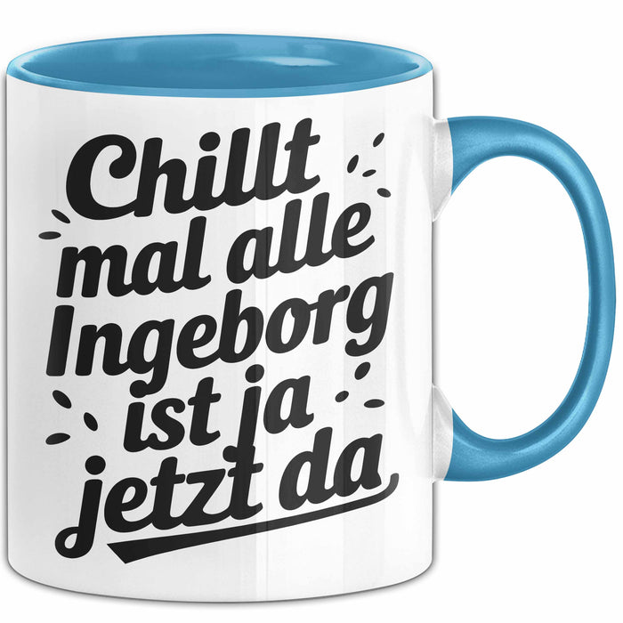 Ingeborg Tasse Geschenk Chillt Mal Alle Ingeborg Ist Ja Jetzt Da Geschenkidee Becher mit Name Blau Trendation