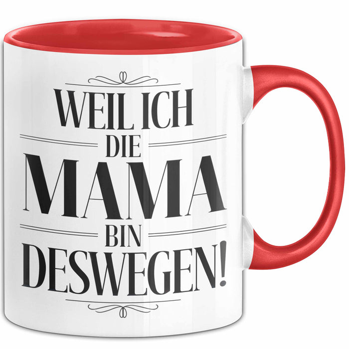 Mama Muttertag Tasse Becher Geschenk Lustige Geschenkidee Spruch Weil Ich Die Mama Bin Deswegen Rot Trendation