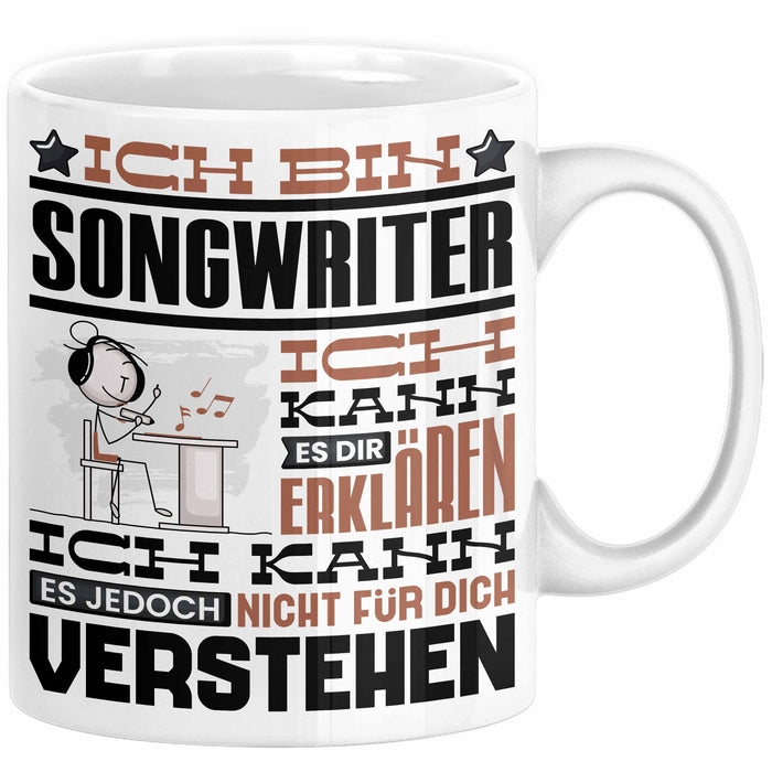 Songwriter Geschenk Kaffee-Tasse Geschenkidee für Songwriter Ich Bin Songwriter Ich Kann Es Dir Erklären Jedoch Nicht Für Dich Verstehen Spruch Lustig Weiß Trendation