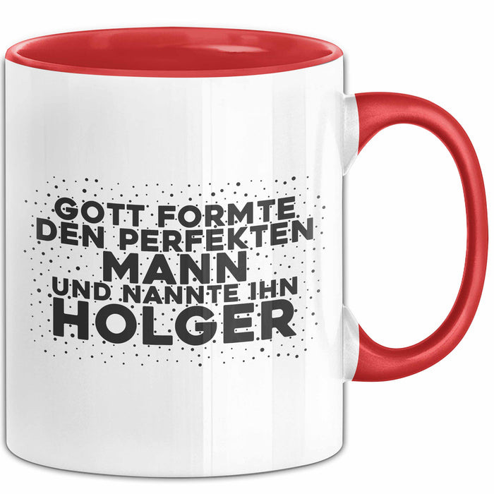 Holger Tasse Gott Formte Den Perfekten Mann Und Nannte Ihn Holger Geschenk