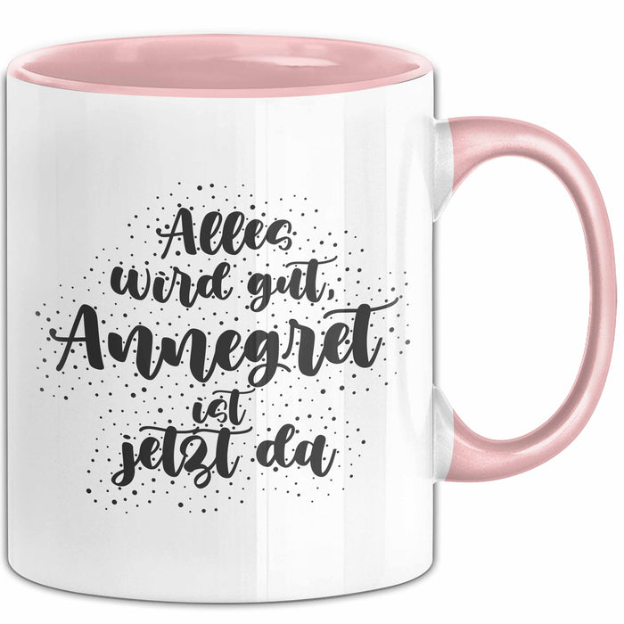 Annegret Tasse Alles Wird Gut, Annegret Ist Jetzt Da Geschenk