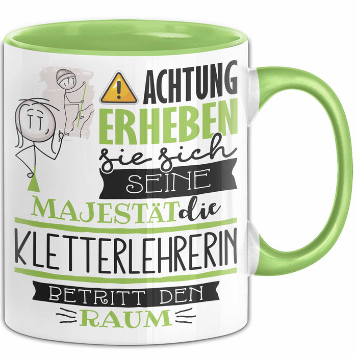 Kletterlehrerin Tasse Geschenk Lustiger Spruch Bitte Erheben Sie Sich Seine Majestät Die Kletterlehrerin Betritt Den Raum Grün Trendation