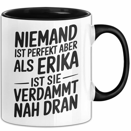 Erika Tasse Geschenk Niemand Ist Perfekt Erika Verdammt Nah Dran Geschenkidee Schwarz Trendation
