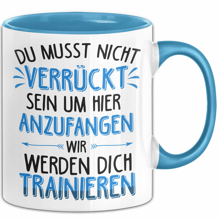 Office Arbeitskollege Tasse Geschenk Lustige Geschenkidee Spruch Du Musst Nicht Verrückt Sein Um Hier Anzufangen Blau Trendation