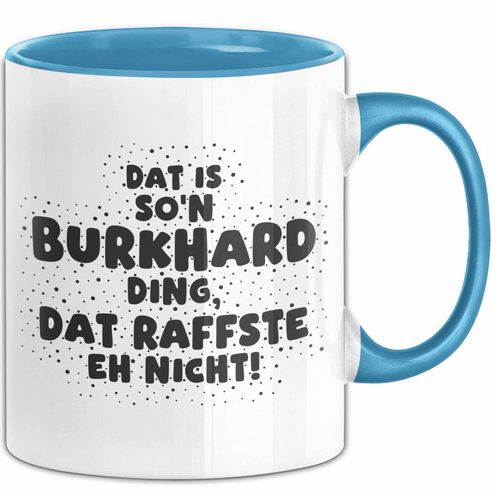Burkhard Tasse Dat Is So'n Burkhard Ding, Dat Raffste Eh Nicht Geschenk