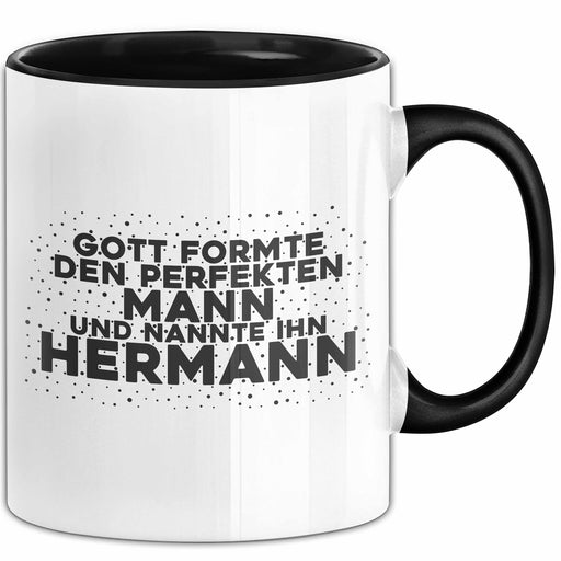 Hermann Tasse Gott Formte Den Perfekten Mann Und Nannte Ihn Hermann Schwarz Trendation
