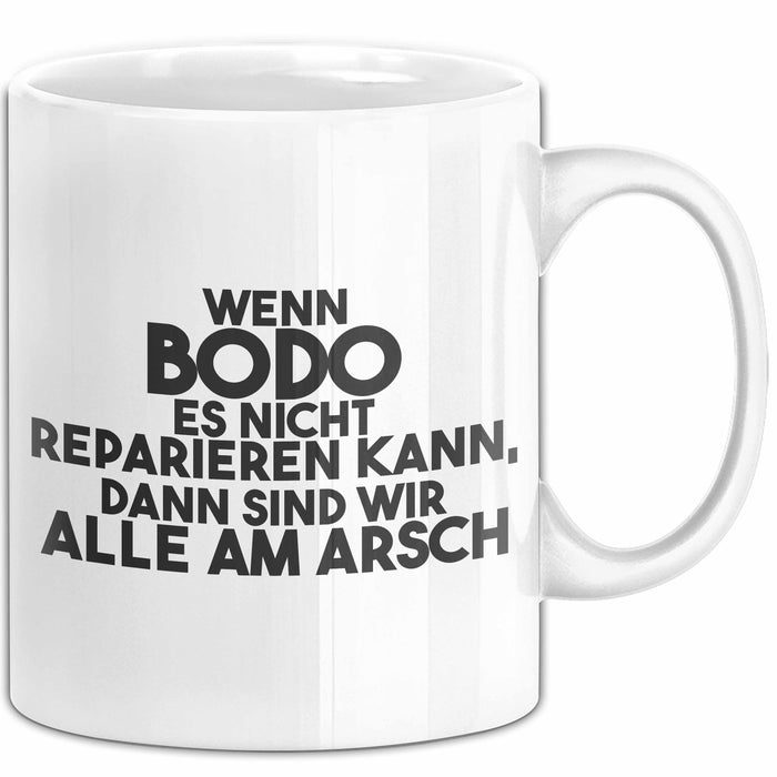 Bodo Tasse Wenn Bodo Es Nicht Reparieren Kann, Dann Sind Wir Alle Am Arsch Weiß Trendation