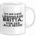 Britta Tasse Ich Bin Diese Legendaere Britta, Von Der Alle Reden Geschenk Weiß Trendation