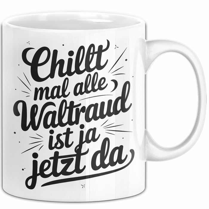 Waltraud Tasse Geschenk Chillt Mal Alle Waltraud Ist Ja Jetzt Da Geschenkidee Becher mit Name Weiß Trendation