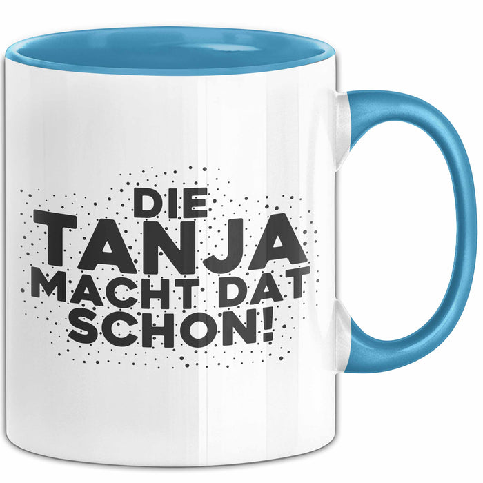 Tanja Tasse Die Tanja Macht Dat Schon Geschenk