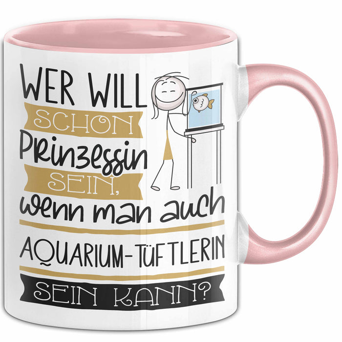 Aquarium-Tüftlerin Tasse Geschenk Spruch Wer Will Schon Prinzessin Sein Wenn Man Auch Aquarium-Tüftlerin Sein Kann Rosa Trendation