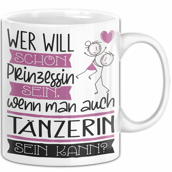 Tänzerin Tasse Geschenk Spruch Wer Will Schon Prinzessin Sein Wenn Man Auch Tänzerin Sein Kann Weiß Trendation