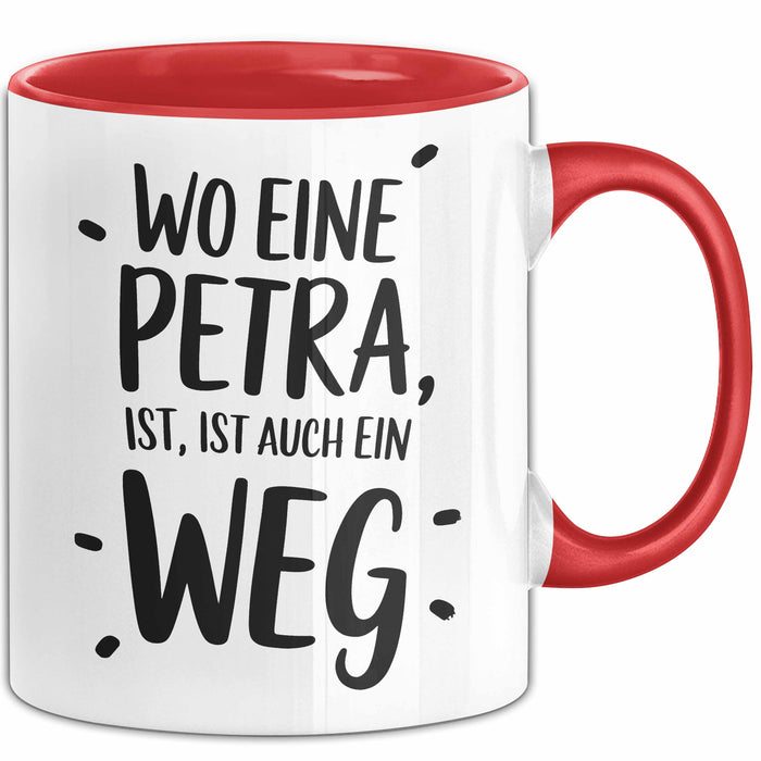 Petra Tasse Geschenk Wo Eine Petra Ist Ist Auch Ein Weg Geschenkidee Becher mit Name Rot Trendation
