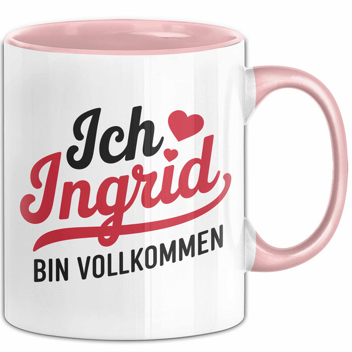Ingrid Tasse Geschenk Ich Bin Vollkommen Ingrid Geschenkidee Geburtstag Rosa Trendation