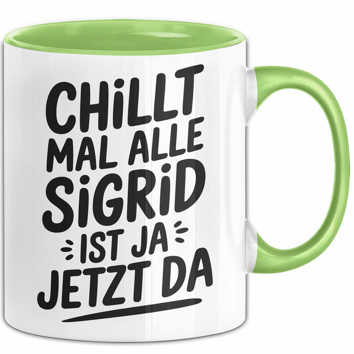 Sigrid Tasse Geschenk Chillt Mal Alle Sigrid Ist Ja Jetzt Da Geschenkidee Becher mit Name Grün Trendation