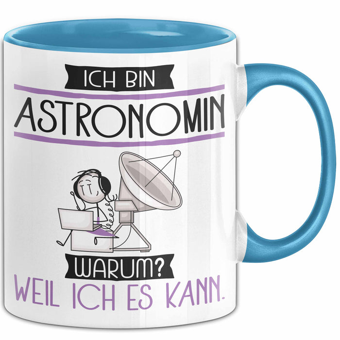 Astronomin Tasse Geschenk Ich Bin Astronomin Warum Weil Ich Es Kann Geschenkidee Geburtstag Blau Trendation