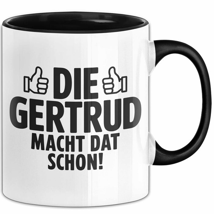 Gertrud Tasse Geschenk Die Gertrud Macht Dat Schon Geschenkidee Becher mit Name Schwarz Trendation
