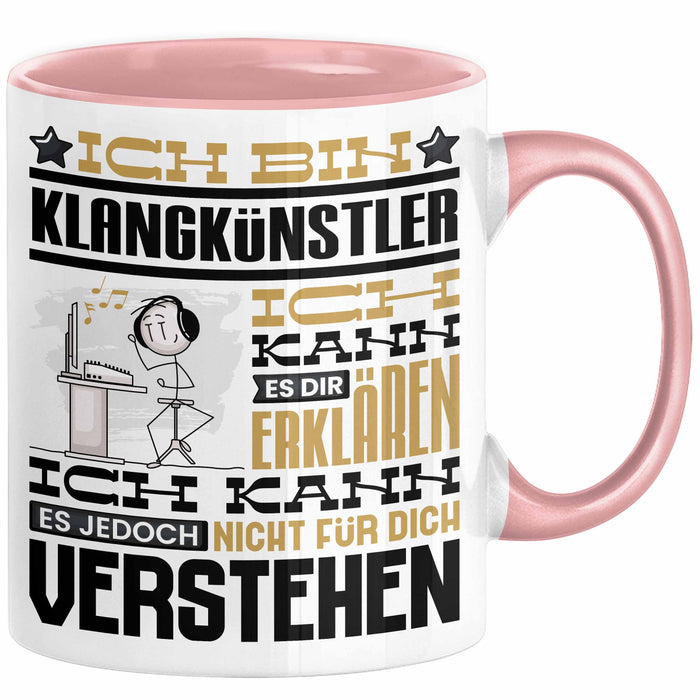Klangkünstler Geschenk Tasse Lustige Geschenkdiee für einen Klangkünstler Geburtstag Ich Bin Klangkünstler Ich Kann Es Dir Erklären Aber Nicht Für Dich Verstehen Rosa Trendation