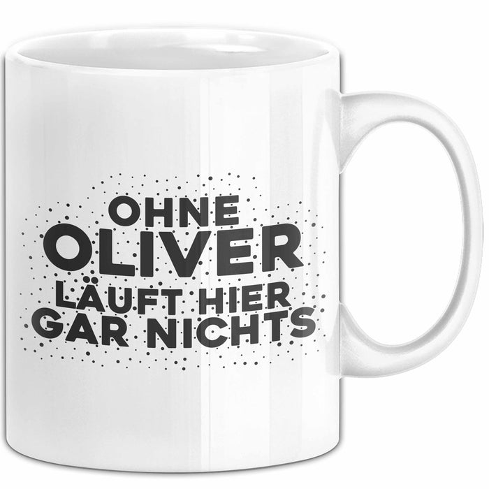 Oliver Tasse Ohne Oliver Laeuft Hier Gar Nichts Geschenk
