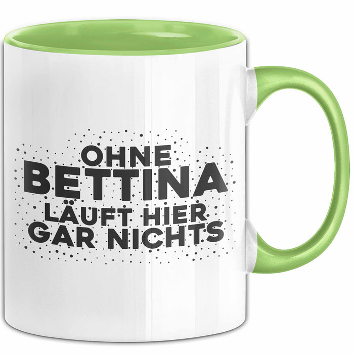 Bettina Tasse Ohne Bettina Laeuft Hier Gar Nichts Geschenk Grün Trendation