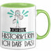 Geschenk für Historikerin Tasse Lustige Geschenkidee Geburtstag Ich Bin Historikerin Ich Darf Das Grün Trendation