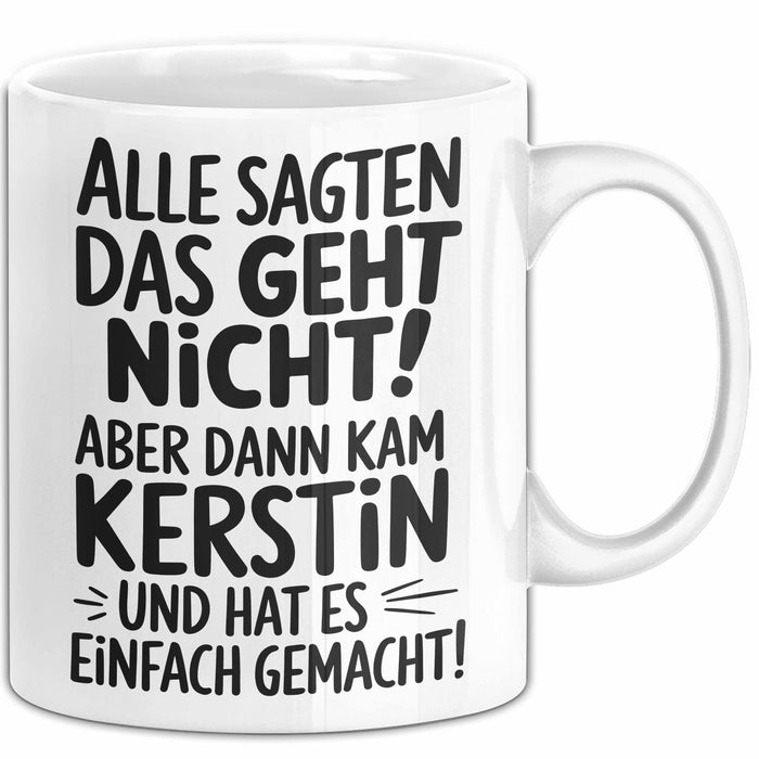Kerstin Tasse Geschenk Alle Sagten Das Geht Nicht Aber Dann Kam Kerstin Und Hat Es Einfach Gemacht Geschenkidee Becher mit Name Weiß Trendation