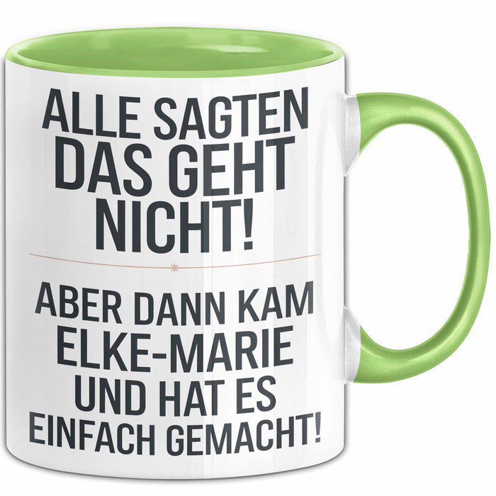 Elke-Marie Tasse Geschenk Alle Sagten Das Geht Nicht Aber Dann Kam Elke-Marie Und Hat Es Einfach Gemacht Geschenkidee Becher mit Name Grün Trendation