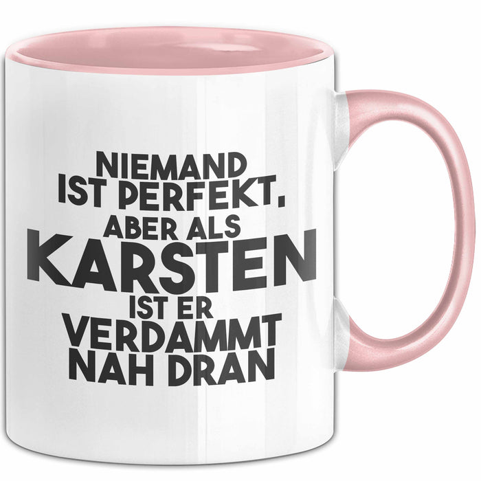Karsten Tasse Niemand Ist Perfekt, Karsten Ist Nah Dran Geschenk Rosa Trendation