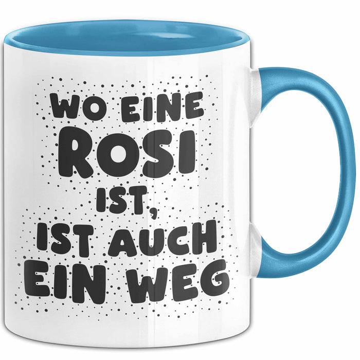 Rosi Tasse Wo Eine Rosi Ist, Ist Auch Ein Weg Geschenk