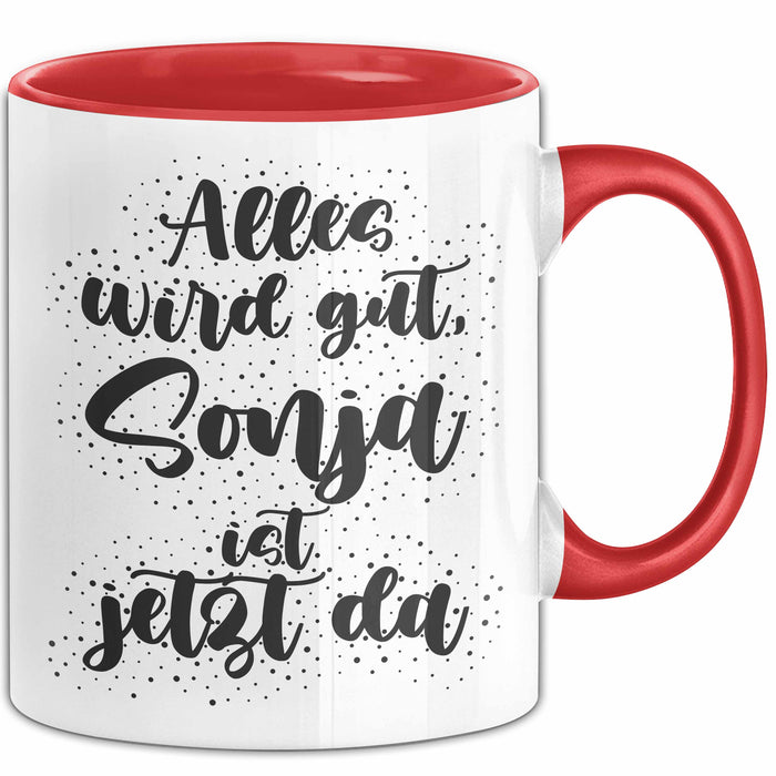 Sonja Tasse Alles Wird Gut, Sonja Ist Jetzt Da Geschenk